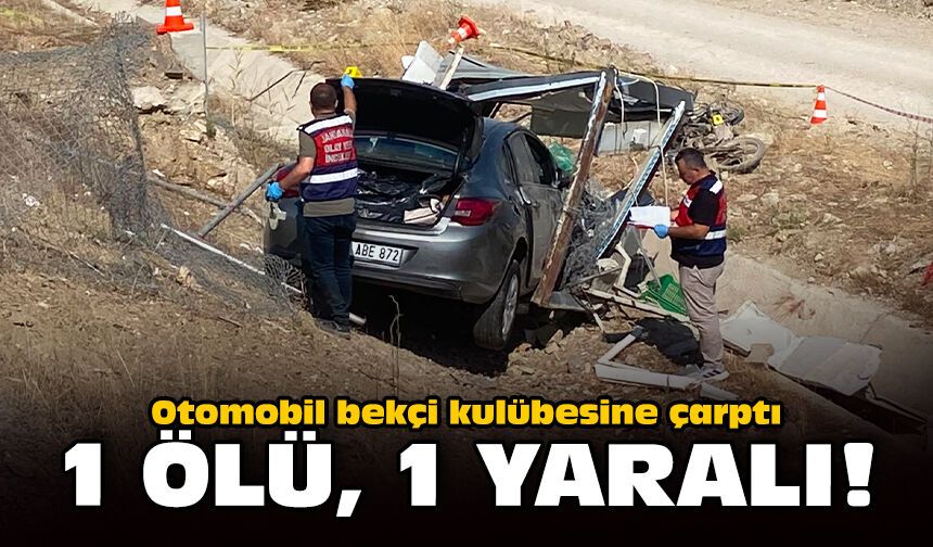 Otomobil bekçi kulübesine çarptı: 1 ölü, 1 yaralı!