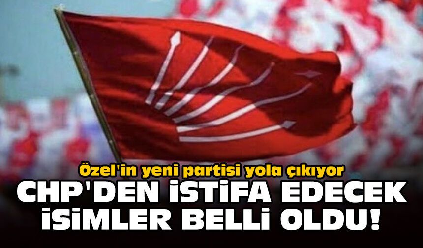 Özel'in yeni partisi yola çıkıyor: CHP'den istifa edecek isimler belli oldu!