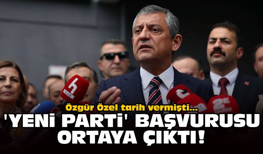 Özgür Özel tarih vermişti: 'Yeni Parti' başvurusu ortaya çıktı!