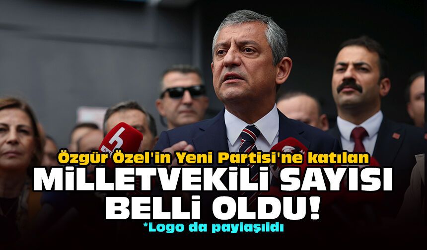 Özgür Özel'in Yeni Partisi'ne katılan milletvekili sayısı belli oldu!