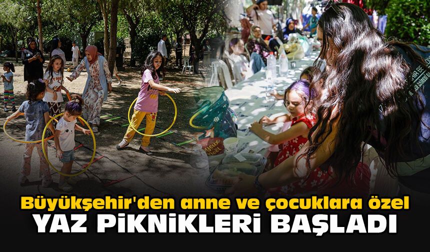 Büyükşehir'den anne ve çocuklara özel yaz piknikleri başladı