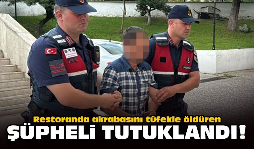Restoranda akrabasını tüfekle öldüren şüpheli tutuklandı!