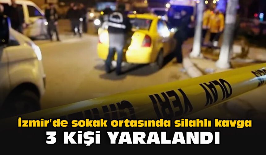 İzmir'de sokak ortasında silahlı kavga... 3 kişi yaralandı