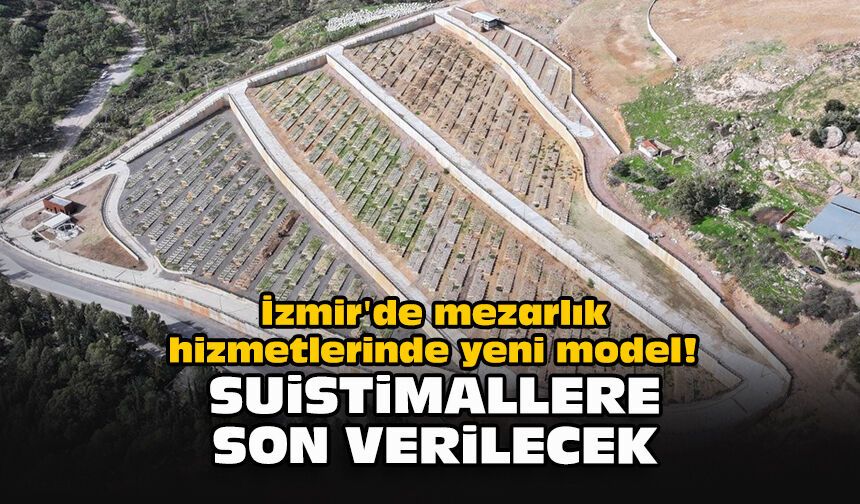 İzmir'de mezarlık hizmetlerinde yeni model! Suistimallere son verilecek