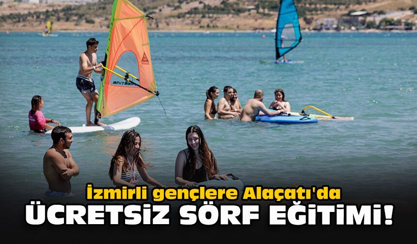 İzmirli gençlere Alaçatı'da ücretsiz sörf eğitimi!