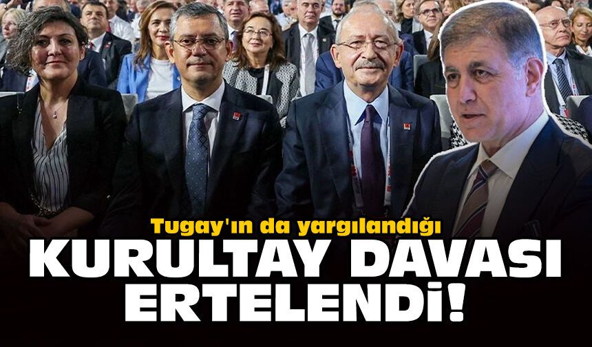 Tugay'ın da yargılandığı kurultay davası ertelendi!