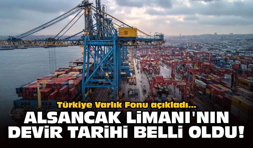 Türkiye Varlık Fonu açıkladı: Alsancak Limanı'nın devir tarihi belli oldu!