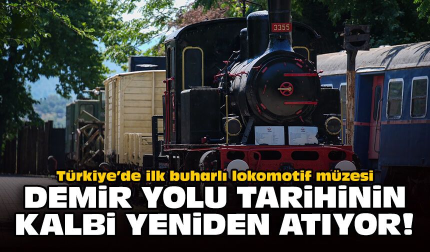 Türkiye’de ilk buharlı lokomotif müzesi: Demir yolu tarihinin kalbi yeniden atıyor!