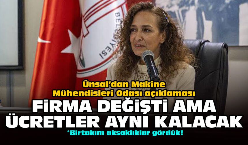 Ünsal’dan Makine Mühendisleri Odası açıklaması: Firma değişti ama ücretler aynı kalacak!