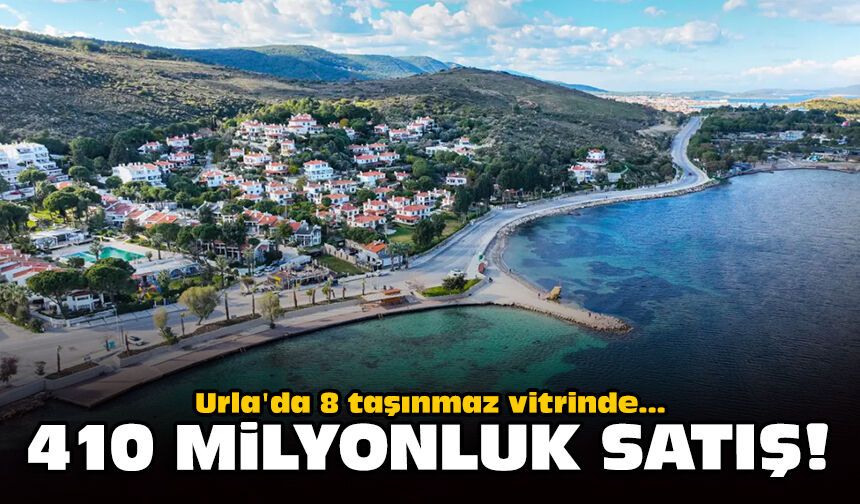Urla'da 8 taşınmaz vitrinde: 410 milyonluk satış!