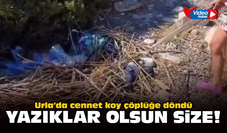 Urla’da cennet koy çöplüğe döndü: Yazıklar olsun size!