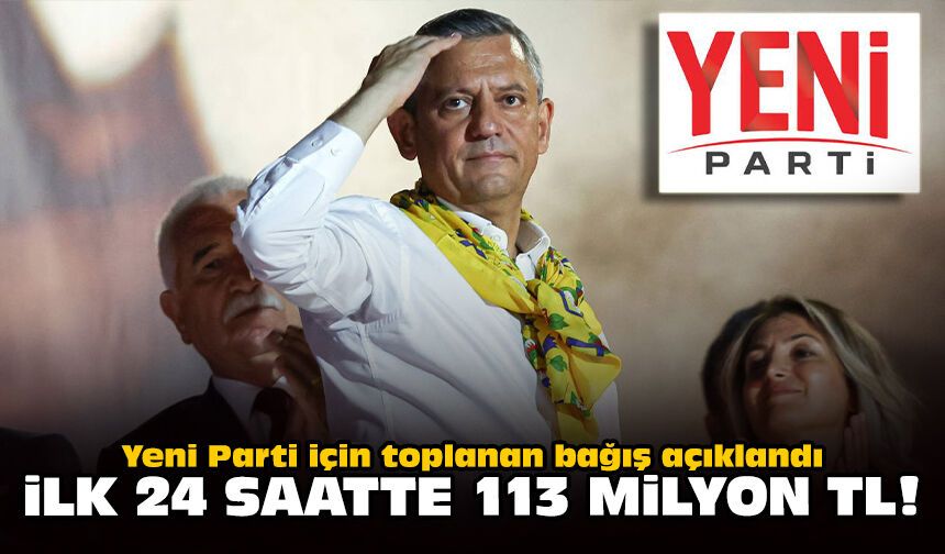 Yeni Parti için toplanan bağış açıklandı: İlk 24 saatte 113 milyon TL!