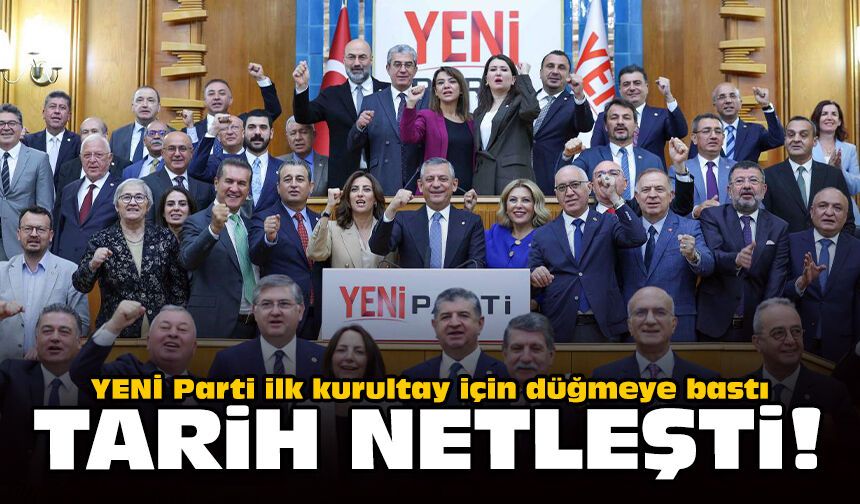 YENİ Parti ilk kurultay için düğmeye bastı: Tarih netleşti!