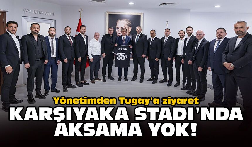 Yönetimden Tugay'a ziyaret: Karşıyaka Stadı'nda aksama yok!