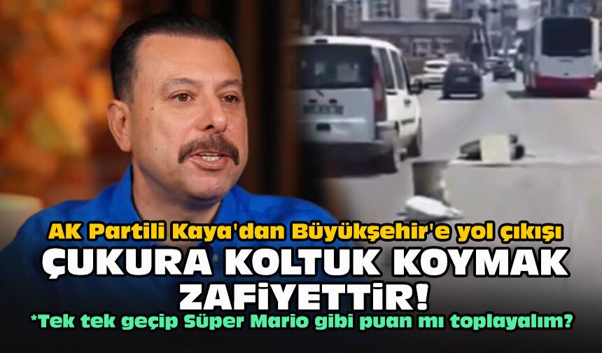 AK Partili Kaya'dan Büyükşehir'e yol çıkışı:  Çukura koltuk koymak zafiyettir!