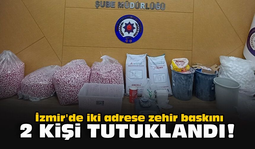 İzmir'de iki adrese zehir baskını... 2 kişi tutuklandı!