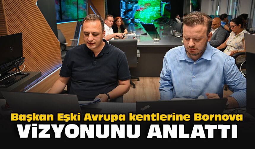 Başkan Eşki Avrupa kentlerine Bornova vizyonu anlattı