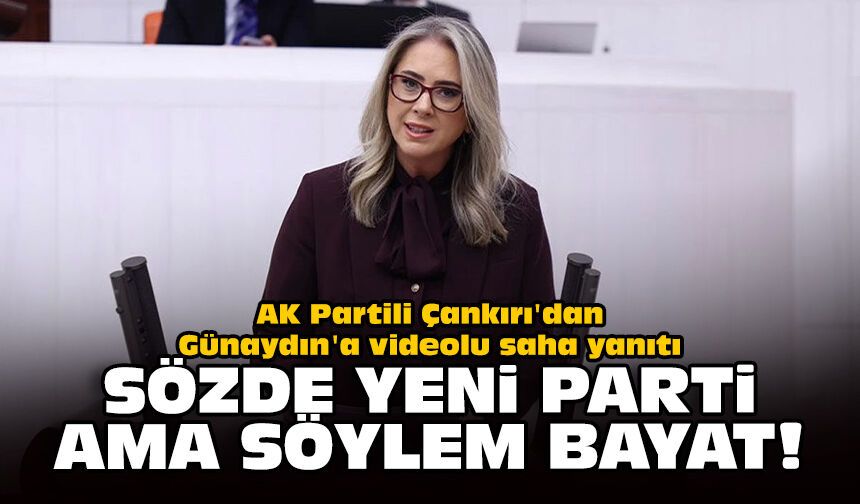 AK Partili Çankırı'dan Günaydın'a videolu saha yanıtı: Sözde Yeni Parti, ama söylem bayat!