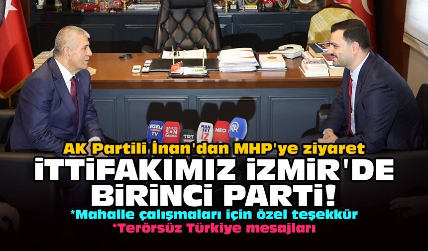 AK Partili İnan'dan MHP'ye ziyaret: İttifakımız İzmir'de birinci parti!