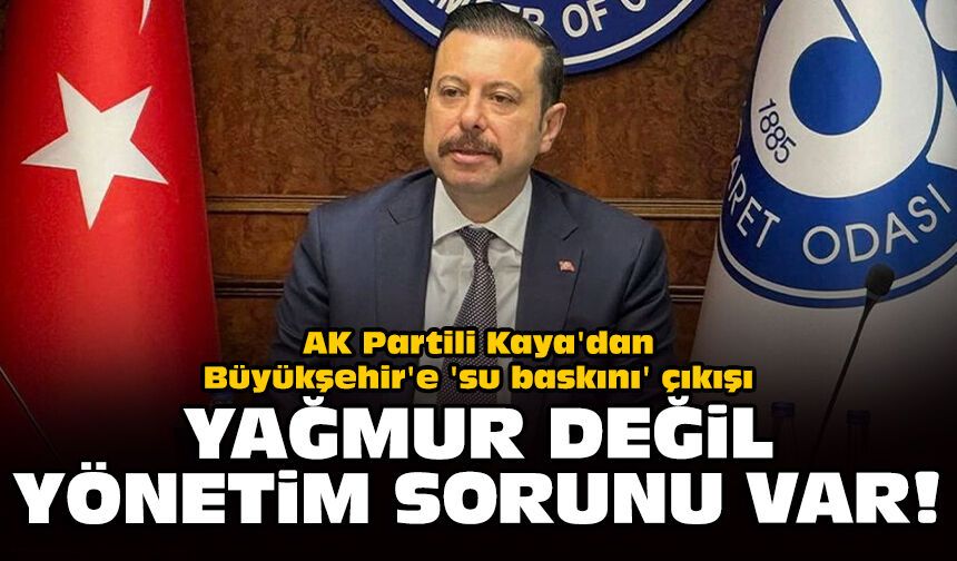 AK Partili Kaya'dan Büyükşehir'e 'su baskını' çıkışı: Yağmur değil, yönetim sorunu var!
