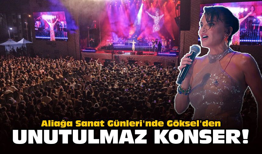 Aliağa Sanat Günleri'nde Göksel'den unutulmaz konser!