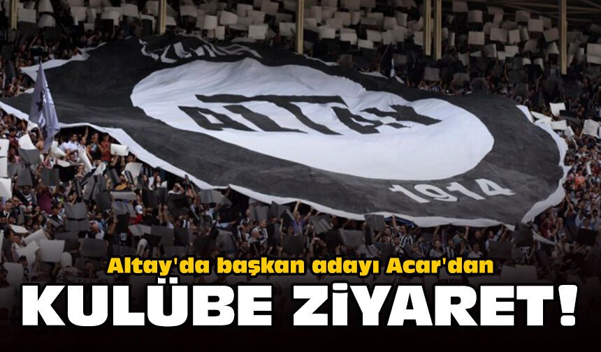 Altay'da başkan adayı Acar'dan kulübe ziyaret!