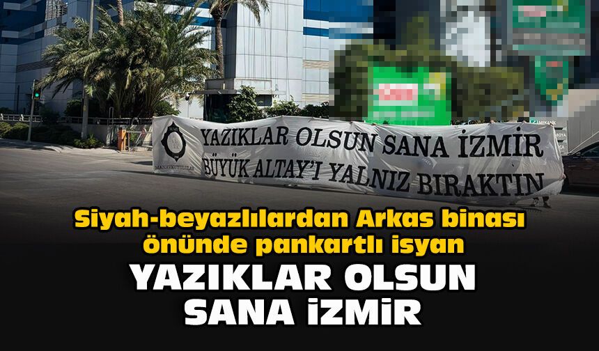 Siyah-beyazlılardan Arkas binası önünde pankartlı isyan: "Yazıklar olsun sana İzmir"