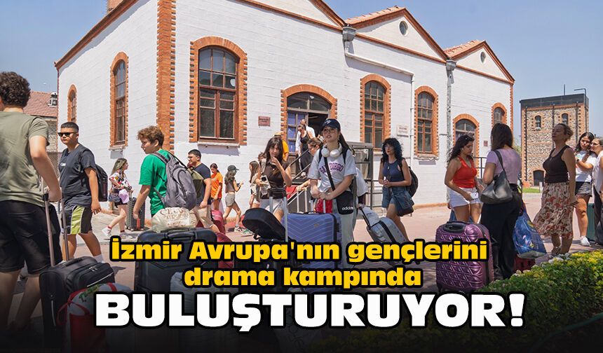 İzmir, Avrupa'nın gençlerini drama kampında buluşturuyor!