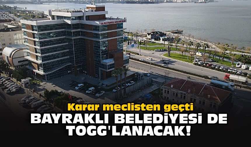 Karar meclisten geçti: Bayraklı Belediyesi de TOGG'lanacak!
