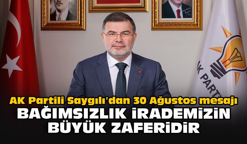 AK Partili Saygılı'dan 30 Ağustos mesajı: Bağımsızlık irademizin büyük zaferidir
