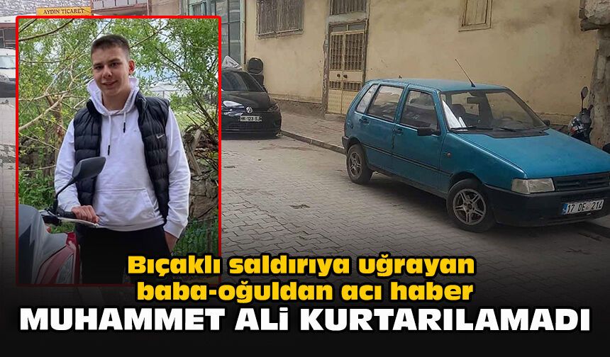 Bıçaklı saldırıya uğrayan baba-oğuldan acı haber... Muhammet Ali kurtarılamadı