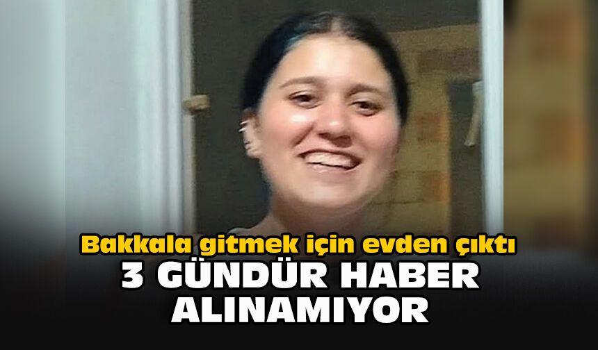 Bakkala gitmek için evden çıktı... 3 gündür haber alınamıyor