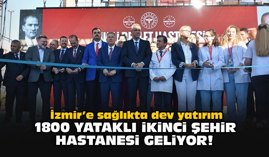 İzmir’e sağlıkta dev yatırım... 1800 yataklı ikinci şehir hastanesi geliyor!
