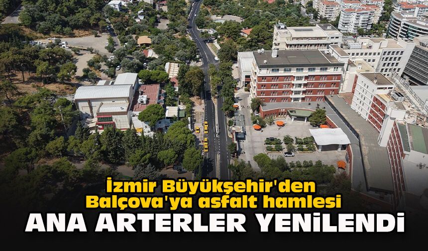 İzmir Büyükşehir'den Balçova'ya asfalt hamlesi: Ana arterler yenilendi
