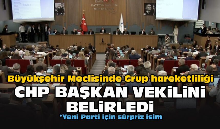 Büyükşehir Meclisinde Grup hareketliliği... CHP grup başkan vekilini belirledi!