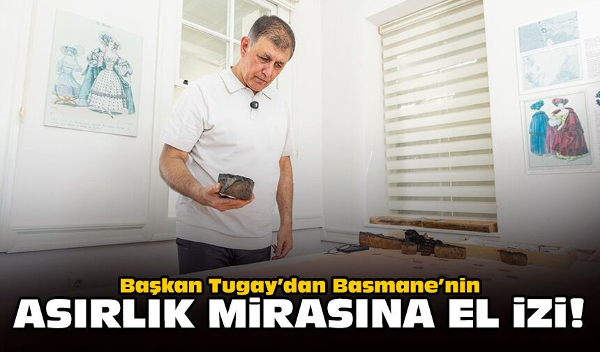 Başkan Tugay’dan Basmane’nin asırlık mirasına el izi