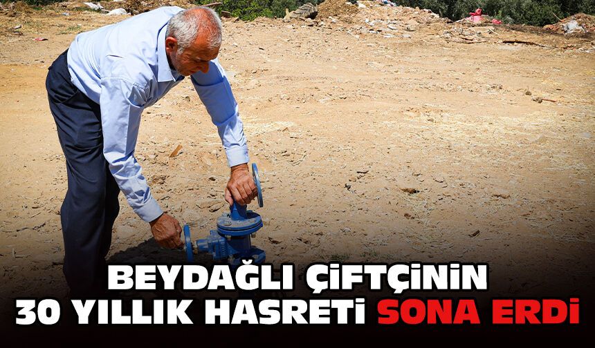 Beydağlı çiftçinin 30 yıllık hasreti sona erdi