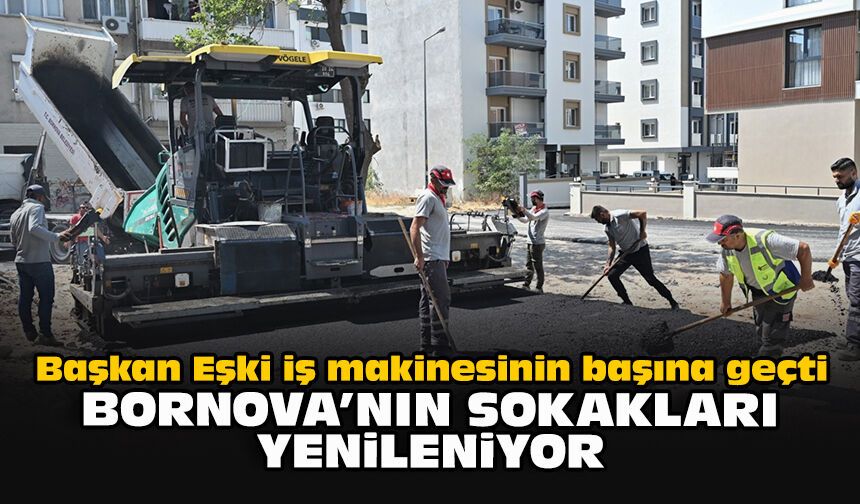 Başkan Eşki iş makinesinin başına geçti: Bornova’nın sokakları yenileniyor