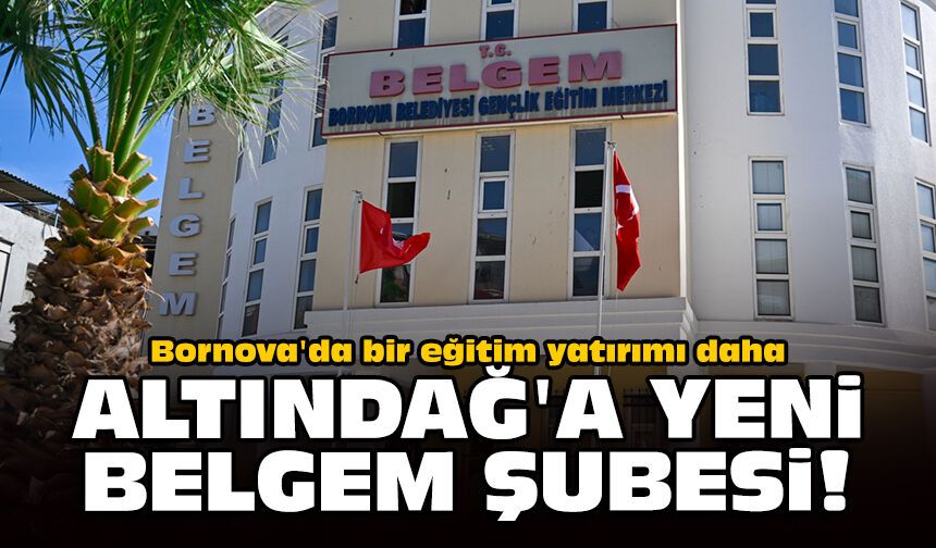 Bornova'da bir eğitim yatırımı daha: Altındağ'a yeni BELGEM şubesi!