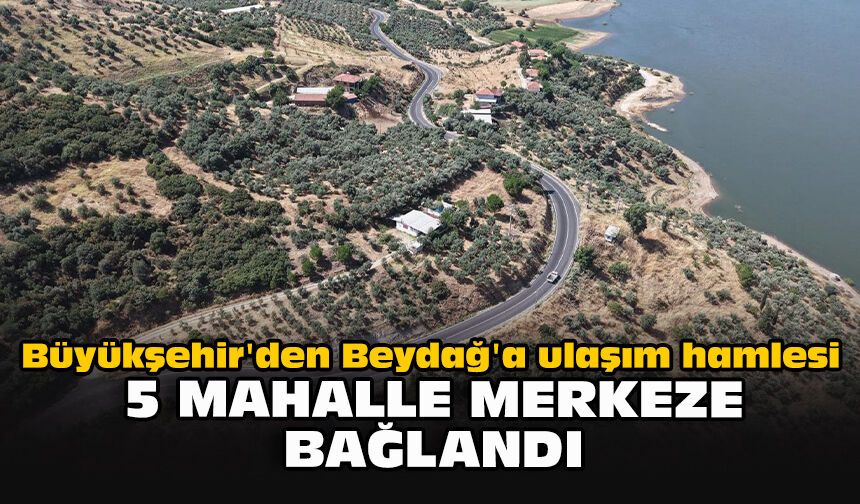 Büyükşehir'den Beydağ'a ulaşım hamlesi: 5 mahalle merkeze bağlandı
