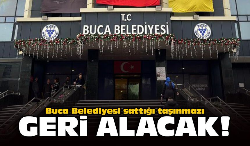 Buca Belediyesi sattığı taşınmazı geri alacak