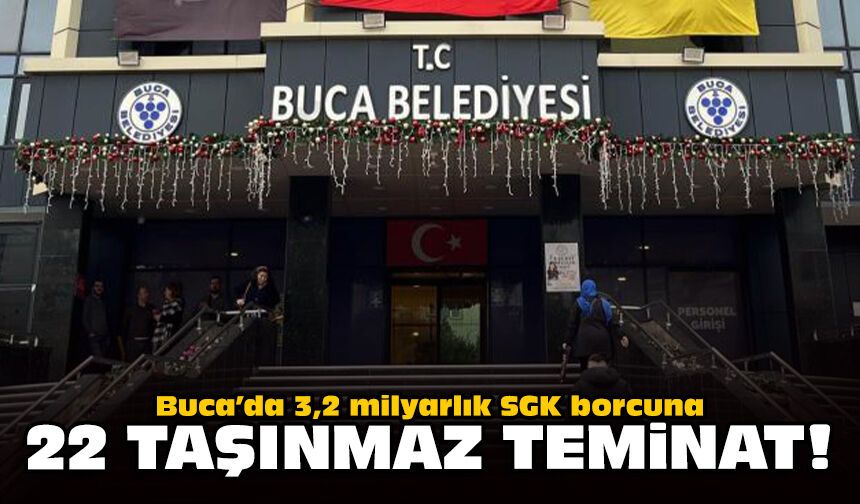 Buca’da 3,2 milyarlık SGK borcuna 22 taşınmaz teminat