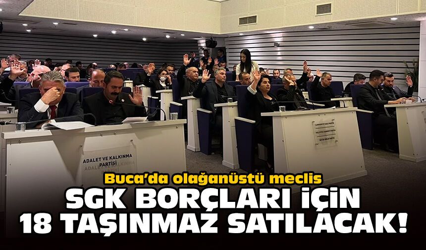 Buca’da olağanüstü meclis: SGK borçları için 18 taşınmaz satılacak