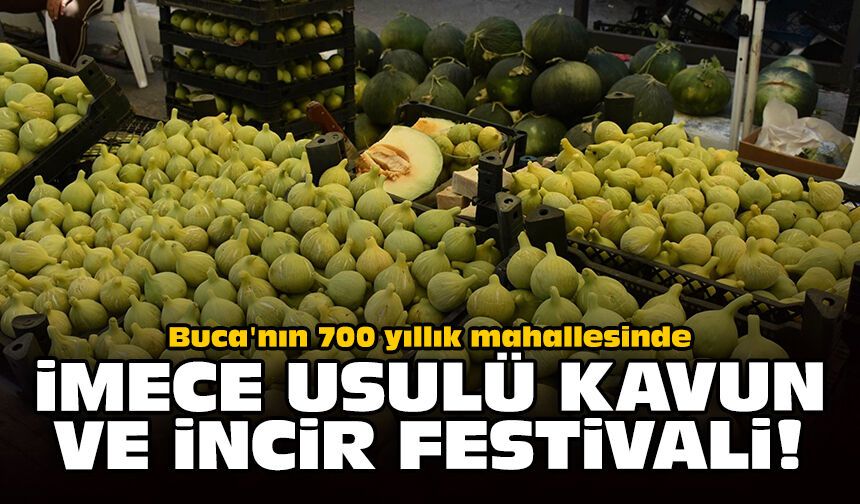 Buca'nın 700 yıllık mahallesinde imece usulü kavun ve incir festivali