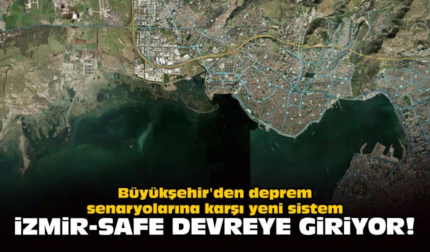 Büyükşehir'den deprem senaryolarına karşı yeni sistem: İZMİR-SAFE devreye giriyor!
