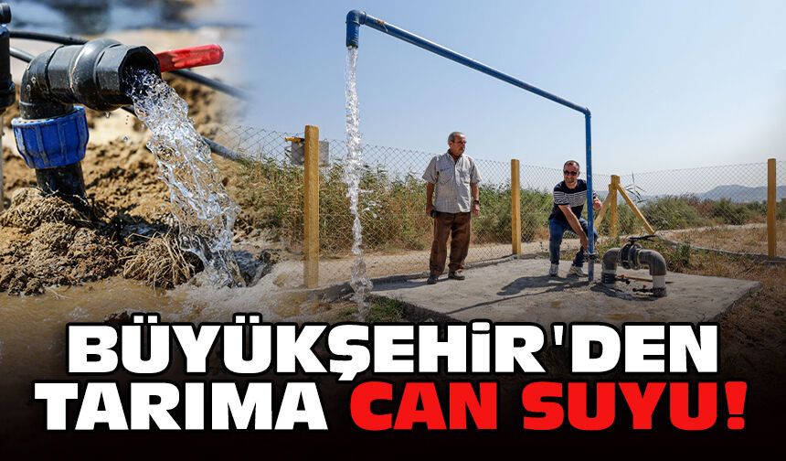 Büyükşehir'den tarıma can suyu!