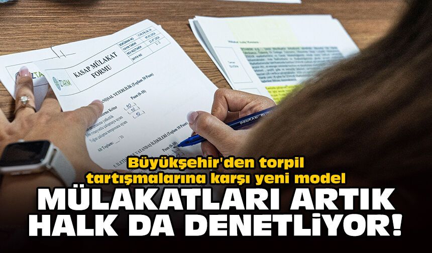 Büyükşehir'den torpil tartışmalarına karşı yeni model: Mülakatları artık halk da denetliyor