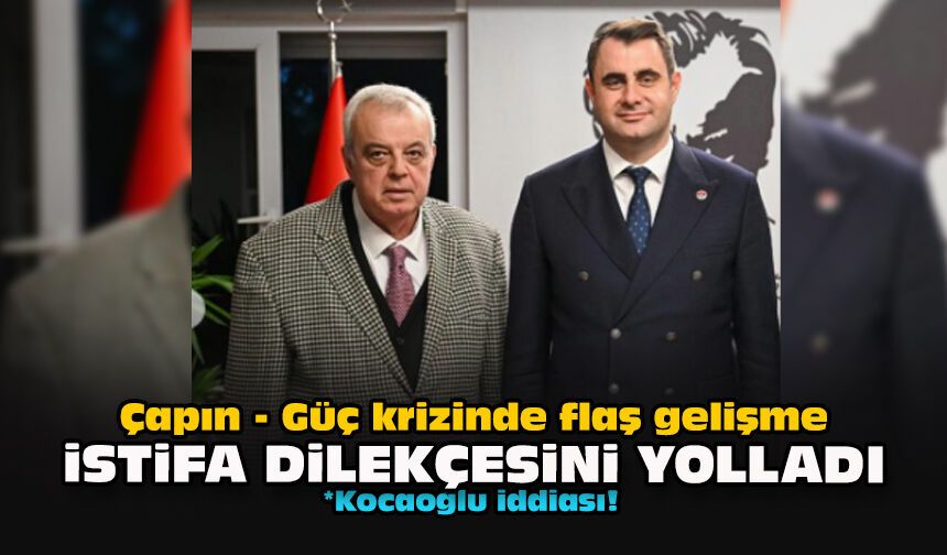 Çapın - Güç krizinde flaş gelişme... İstifa dilekçesini yolladı