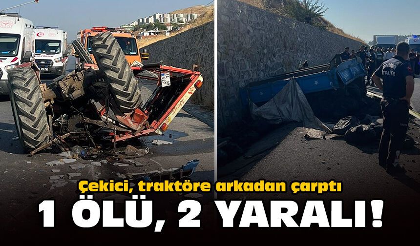 Çekici, traktöre arkadan çarptı: 1 ölü, 2 yaralı