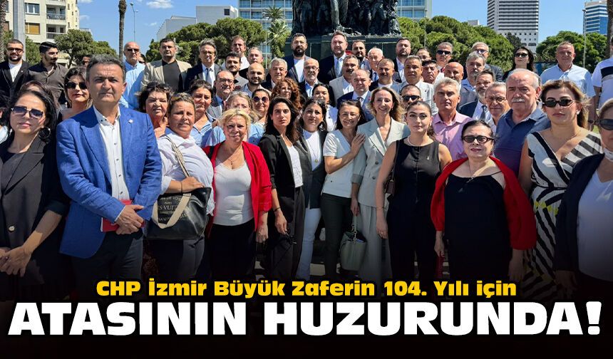 CHP İzmir Büyük Zaferin 104. Yılı için Atasının Huzurunda!